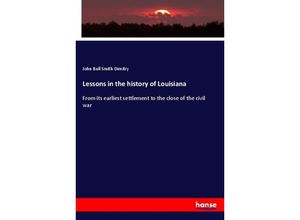 9783337222567 - Lessons in the history of Louisiana - John Bull Smith Dimitry Kartoniert (TB)