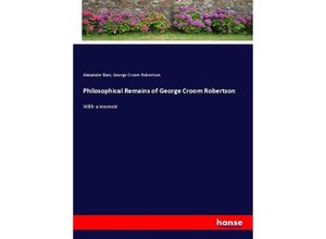 9783337233617 - Philosophical Remains of George Croom Robertson - Alexander Bain George Croom Robertson Kartoniert (TB)