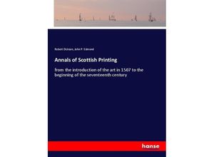 9783337238780 - Annals of Scottish Printing - Robert Dickson John P Edmond Kartoniert (TB)