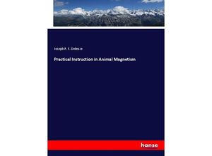 9783337240547 - Practical Instruction in Animal Magnetism - Joseph P F Deleuze Kartoniert (TB)