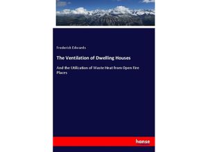 9783337249731 - The Ventilation of Dwelling Houses - Frederick Edwards Kartoniert (TB)