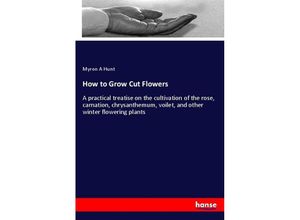 9783337256395 - How to Grow Cut Flowers - Myron A Hunt Kartoniert (TB)