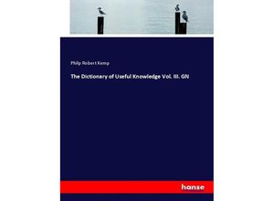 9783337256753 - The Dictionary of Useful Knowledge Vol III GN - Philp Robert Kemp Kartoniert (TB)