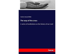 9783337257552 - The way of the cross - Charles Armand Miller Kartoniert (TB)