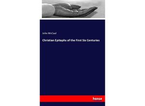 9783337262907 - Christian Epitaphs of the First Six Centuries - John McCaul Kartoniert (TB)