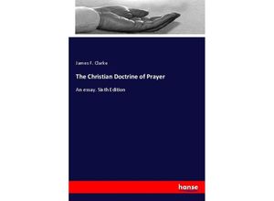 9783337262914 - The Christian Doctrine of Prayer - James F Clarke Kartoniert (TB)