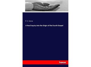 9783337277215 - A free Enquiry into the Origin of the Fourth Gospel - P C Sense Kartoniert (TB)