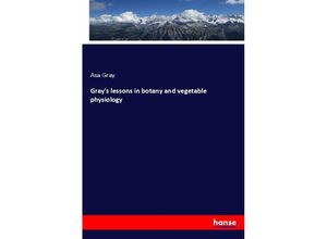 9783337278564 - Grays lessons in botany and vegetable physiology - Asa Gray Kartoniert (TB)