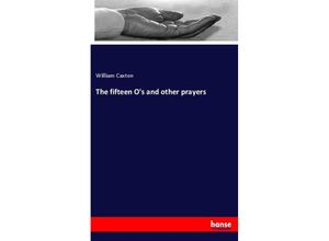 9783337278571 - The fifteen Os and other prayers - William Caxton Kartoniert (TB)