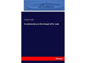 9783337281236 - A commentary on the Gospel of St Luke - Frédéric Godet Kartoniert (TB)