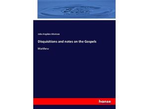 9783337281373 - Disquisitions and notes on the Gospels - John Hopkins Morison Kartoniert (TB)