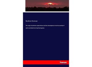 9783337282172 - The origin of primitive superstitions and their development into the worship of spirits and doctrine of spiritual agency - Rushton Dorman Kartoniert (TB)