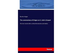 9783337282882 - The commentary of Origen on S Johns Gospel - Brooke Origen Kartoniert (TB)