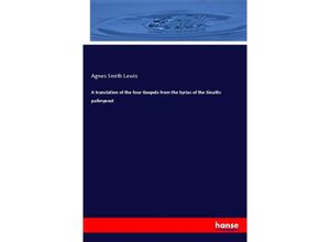 9783337283360 - A translation of the four Gospels from the Syriac of the Sinaitic palimpsest - Agnes Smith Lewis Kartoniert (TB)