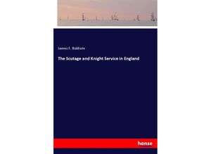 9783337284930 - The Scutage and Knight Service in England - James F Baldwin Kartoniert (TB)