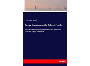 9783337288563 - Twelve Years Among the Colored People - Calbraith B Perry Kartoniert (TB)