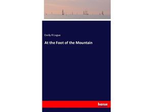 9783337289560 - At the Foot of the Mountain - Emily R Logue Kartoniert (TB)