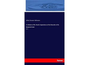 9783337293000 - A Criticism of Mr Reeds Aspersions on the Character of Dr Benjamin Rush - John Graver Johnson Kartoniert (TB)