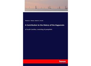 9783337293598 - A Contribution to the History of the Huguenots - Theodore G Thomas Frederick A Porcher Kartoniert (TB)