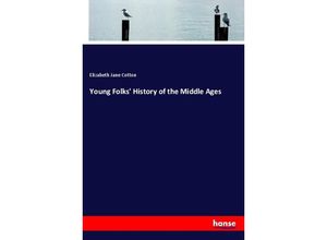 9783337294625 - Young Folks History of the Middle Ages - Elizabeth Jane Cotton Kartoniert (TB)