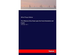 9783337294847 - The Influence of Sea Power upon the French Revolution and Empire - Alfred Thayer Mahan Kartoniert (TB)