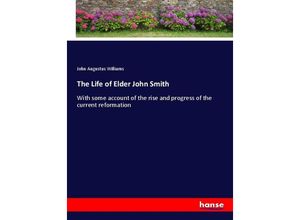 9783337295431 - The Life of Elder John Smith - John Augustus Williams Kartoniert (TB)