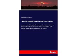 9783337297091 - Ten Years Diggings in Celtic and Saxon Grave Hills - Bateman Thomas Kartoniert (TB)