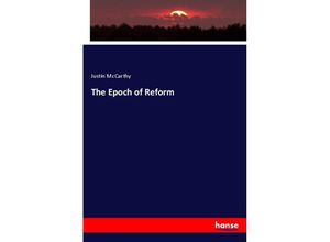 9783337297176 - The Epoch of Reform - Justin McCarthy Kartoniert (TB)