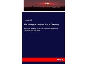 9783337298043 - The History of the Late War in Germany - Henry Lloyd Kartoniert (TB)