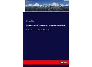 9783337299460 - Materials for a Flora of the Malayan Peninsula - George King Kartoniert (TB)