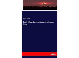 9783337301569 - Dutch Village Communities on the Hudson River - Irving Elting Kartoniert (TB)