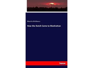 9783337301583 - How the Dutch Came to Manhattan - Blanche McManus Kartoniert (TB)