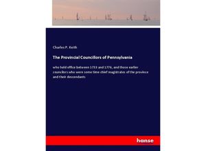 9783337301804 - The Provincial Councillors of Pennsylvania - Charles P Keith Kartoniert (TB)