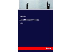 9783337302894 - Ahns Short Latin Course - Franz Ahn Kartoniert (TB)