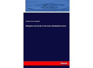 9783337304942 - Metaphor and simile in the minor Elizabethan drama - Frederic Ives Carpenter Kartoniert (TB)