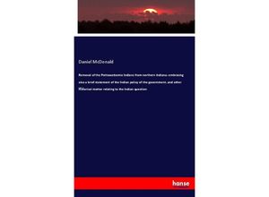 9783337304973 - Removal of the Pottawattomie Indians from northern Indiana  embracing also a brief statement of the Indian policy of the government and other historical matter relating to the Indian question - Daniel McDonald Kartoniert (TB)