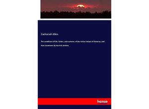 9783337305246 - The conditions of life habits and customs of the native Indians of America and their treatment by the first settlers - Zachariah Allen Kartoniert (TB)