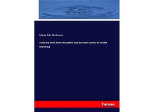 9783337305901 - A phrase book from the poetic and dramatic works of Robert Browning - Marie Ada Molineux Kartoniert (TB)