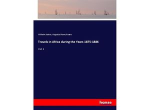 9783337307592 - Travels in Africa during the Years 1875-1886 - Wilhelm Junker Augustus Henry Keane Kartoniert (TB)