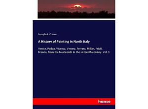 9783337309633 - A History of Painting in North Italy - Joseph A Crowe Kartoniert (TB)