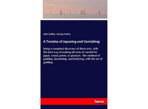 9783337311063 - A Treatise of Japaning and Varnishing - John Stalker George Parker Kartoniert (TB)