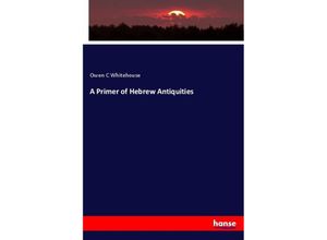 9783337316198 - A Primer of Hebrew Antiquities - Owen C Whitehouse Kartoniert (TB)