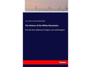 9783337316563 - The History of the White Mountains - Lucy Crawford Henry Wheelock Ripley Kartoniert (TB)