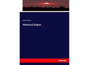 9783337317973 - Historical Origins - Robert Shaw Kartoniert (TB)