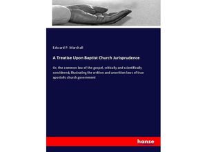 9783337318338 - A Treatise Upon Baptist Church Jurisprudence - Edward P Marshall Kartoniert (TB)