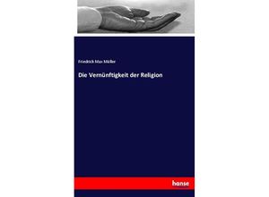 9783337321291 - Die Vernünftigkeit der Religion - Friedrich Max Müller Kartoniert (TB)