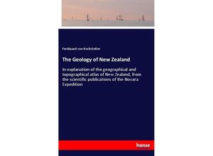 9783337321802 - The Geology of New Zealand - Ferdinand von Hochstetter Kartoniert (TB)