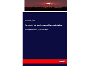 9783337322816 - The History and Development of Banking in Ireland - Malcolm Dillon Kartoniert (TB)