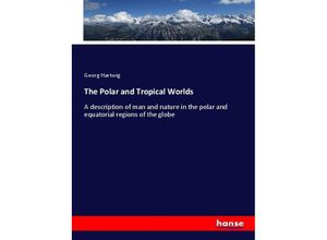 9783337322953 - The Polar and Tropical Worlds - Georg Hartwig Kartoniert (TB)