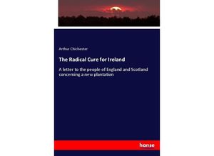 9783337323646 - The Radical Cure for Ireland - Arthur Chichester Kartoniert (TB)